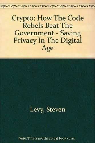 Cover of Crypto: How the Code Rebels Beat the Government - Saving Privacy in the Digital Age