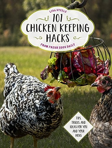 Cover of 101 Chicken Keeping Hacks from Fresh Eggs Daily