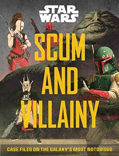 Cover of Scum and Villainy: Case Files on the Galaxy's Most Notorious