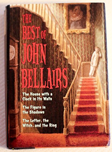 Cover of The Best of John Bellairs: The House with a Clock in Its Walls, The Figure in the Shadows, The Letter, the Witch, and the Ring