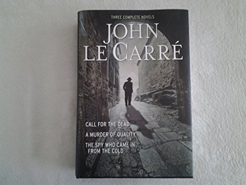 Cover of Three Complete Novels~Call For The Dead~A Murder Of Quality~The Spy Who Came In From The Cold