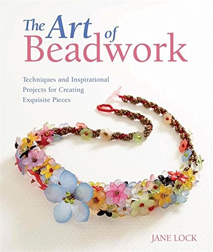 Cover of The Art of Beadwork: Techniques and Inspirational Projects for Creating Exquisite Pieces