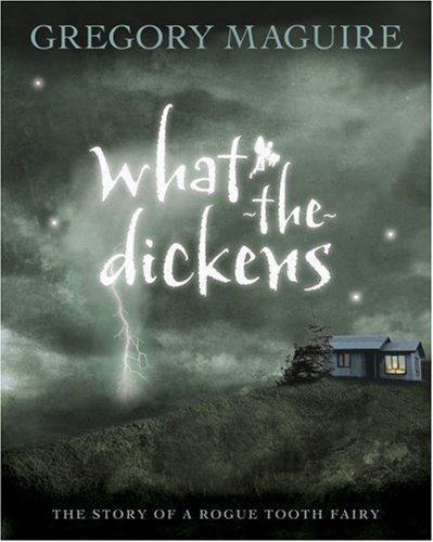 Cover of What-the-Dickens: The Story of a Rogue Tooth Fairy