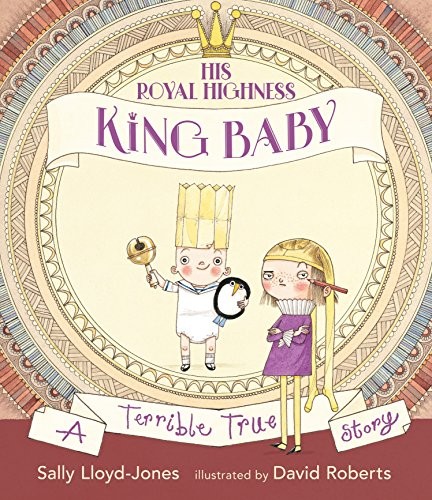 Cover of His Royal Highness, King Baby: A Terrible True Story
