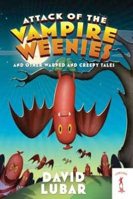 Cover of Attack of the vampire weenies and other warped and creepy tales