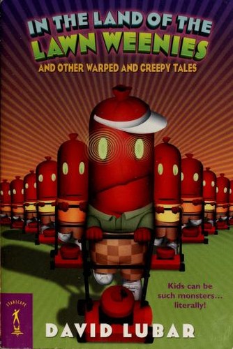 Cover of In the land of the lawn weenies and other warped and creepy tales