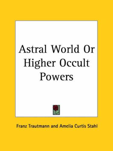 Cover of Astral World or Higher Occult Powers