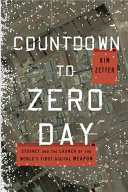 Cover of Countdown to Zero Day: Stuxnet and the Launch of the World's First Digital Weapon