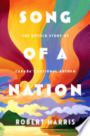 Cover of Song of a Nation: The Untold Story of Canada's National Anthem