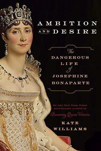 Cover of Ambition and Desire: The Dangerous Life of Josephine Bonaparte