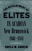 Cover of The development of elites in Acadian New Brunswick, 1861-1881
