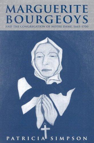 Cover of Marguerite Bourgeoys And the Congregation of Notre Dame, 1665-1700 (Mcgill-Queen's Studies in the History of Religion)