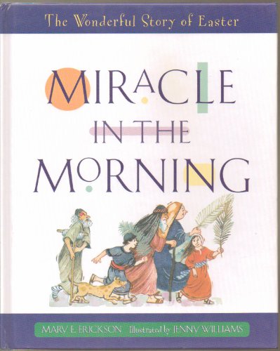 Cover of Miracle in the Morning: The Wonderful Story of Easter