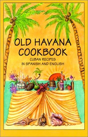 Cover of Old Havana cookbook : Cuban recipes in Spanish and English = Libro de cocina de Habana la Vieja : recetas cubanas en españole e inglés