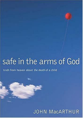 Cover of Safe in the Arms of God: Truth from Heaven About the Death of a Child