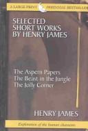 Cover of Selected Short Works by Henry James: The Aspern Papers: The Beast in the Jungle: The Jolly Corner