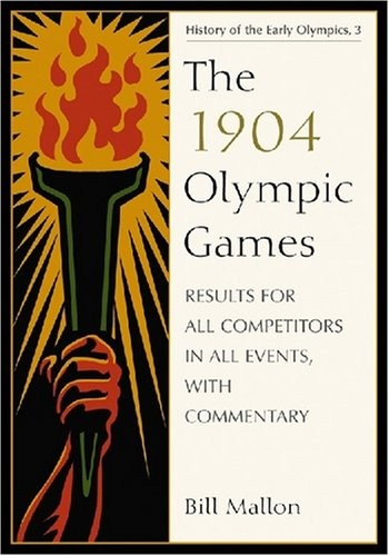 Cover of The 1904 Olympic Games: Results for All Competitors in All Events, With Commentary (History of the Early Olympic Games 3)