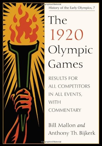 Cover of The 1920 Olympic Games: Results for All Competitors in All Events, with Commentary (History of the Early Olympics 7)