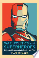 Cover of War, Politics and Superheroes: Ethics and Propaganda in Comics and Film