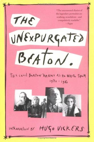 Cover of The Unexpurgated Beaton: The Cecil Beaton Diaries As He Wrote Them, 1970-1980