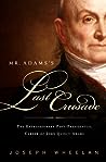 Cover of Mr. Adams's Last Crusade: John Quincy Adams's Extraordinary Post-Presidential Life in Congress