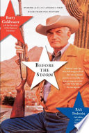 Cover of Before the Storm: Barry Goldwater and the Unmaking of the American Consensus