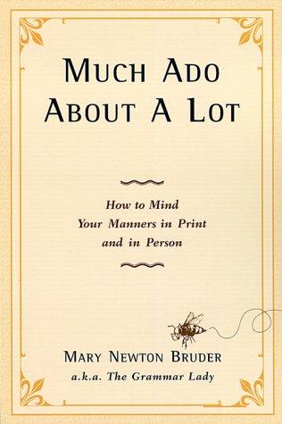Cover of Much Ado About A Lot: How to Mind Your Manners in Print and in Person