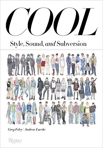 Cover of Cool: Style, Sound, and Subversion - Swing Kids to Seapunks, Rockabillies to Riot Grrls