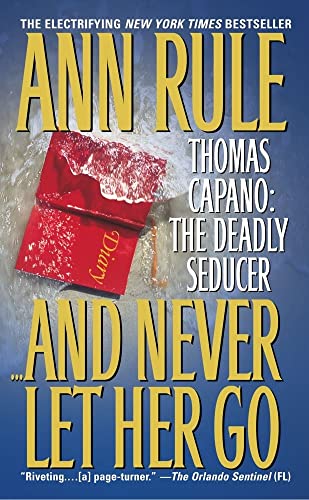 Cover of And Never Let Her Go: Thomas Capano: The Deadly Seducer