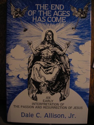 Cover of The end of the ages has come: An early interpretation of the passion and resurrection of Jesus