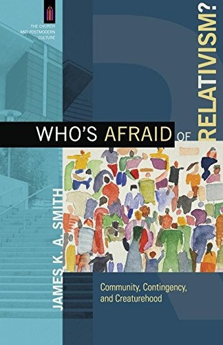 Cover of Who's Afraid of Relativism?: Community, Contingency, and Creaturehood