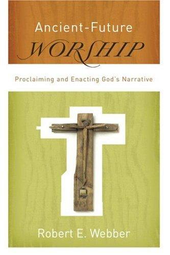 Cover of Ancient-Future Worship: Proclaiming and Enacting God's Narrative