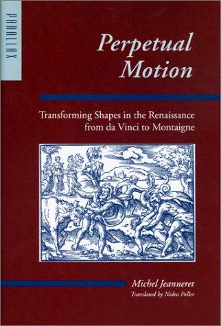 Cover of Perpetual Motion: Transforming Shapes in the Renaissance from da Vinci to Montaigne (Parallax: Re-visions of Culture and Society)