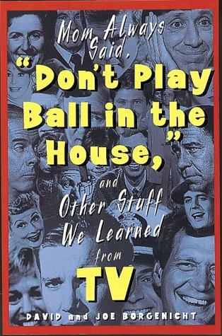 Cover of Mom always said, "Don't play ball in the house," (and other stuff we learned from TV)