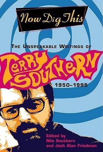Cover of Now Dig This: The Unspeakable Writings of Terry Southern 1950-95