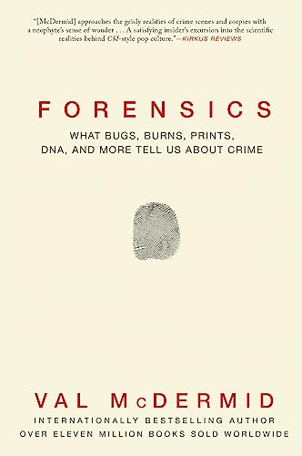 Cover of Forensics: What Bugs, Burns, Prints, DNA and More Tell Us About Crime