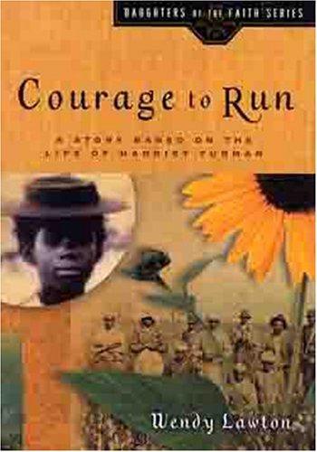 Cover of Courage to Run: A Story Based on the Life of Young Harriet Tubman