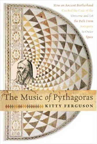 Cover of The Music of Pythagoras: How an Ancient Brotherhood Cracked the Code of the Universe and Lit the Path From Antiquity to Outer Space