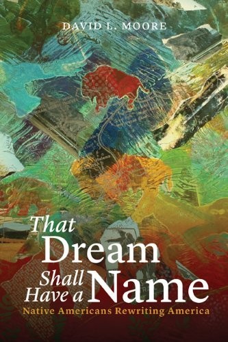 Cover of That Dream Shall Have a Name: Native Americans Rewriting America
