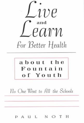 Cover of Live and Learn for Better Health About the Fountain of Youth (No One Went to All the Schools)
