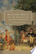 Cover of William Wells and the Struggle for the Old Northwest