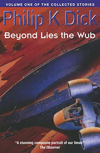 Cover of The Collected Stories of Philip K. Dick, Volume 1: Beyond Lies the Wub
