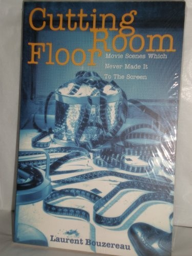 Cover of The Cutting Room Floor : Movie Scenes Which Never Made it to the Screen