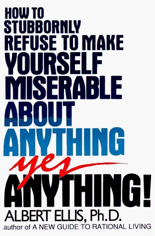Cover of How to Stubbornly Refuse to Make Yourself Miserable About Anything