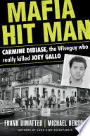 Cover of Mafia Hit Man: Carmine DiBiase, The Wiseguy Who Really Killed Joey Gallo