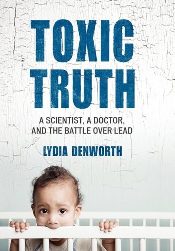 Cover of Toxic Truth Large Print Edition: A Scientist, a Doctor, and the Battle over Lead