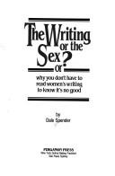 Cover of The writing or the sex?, or, Why you don't have to read women's writing to know it's no good