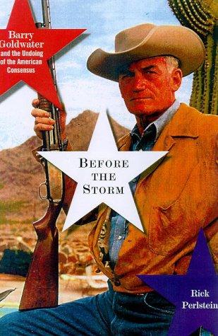 Cover of Before the Storm: Barry Goldwater and the Unmaking of the American Consensus