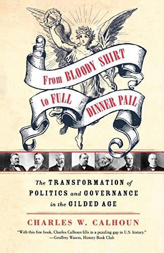 Cover of From bloody shirt to full dinner pail : the transformation of politics and governance in the Gilded Age