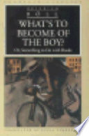 Cover of What's to Become of the Boy?, Or, Something to Do with Books